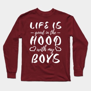 Life is Good in the Hood with my Boys Long Sleeve T-Shirt